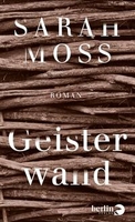Sarah Moss - Geisterwand