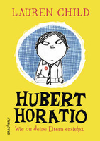Lauren Child - Hubert Horatio - Wie du deine Eltern erziehst